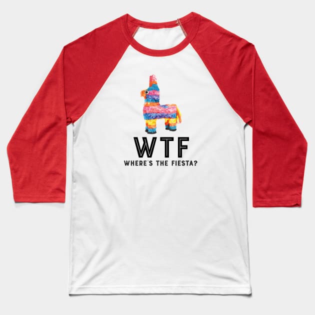 WTF-Where’s The Fiesta? Baseball T-Shirt by MessageOnApparel